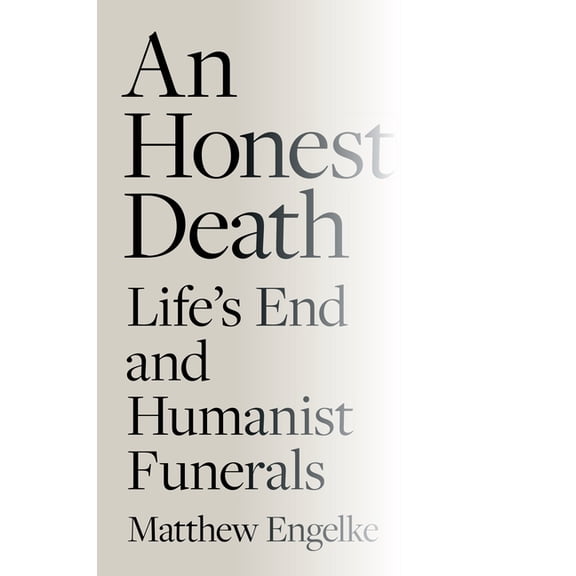 An Honest Death: Life's End and Humanist Funerals, (Paperback)