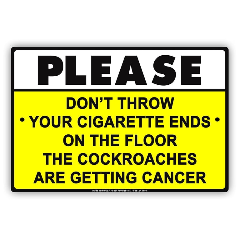 Please Don't Throw Cigarette Ends On The Floor Cockroaches Are Getting  Cancer Gag Funny Notice Aluminum Metal Sign Plate