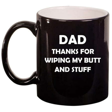 

Dad Thanks For Wiping My Butt And Stuff Funny Father Gift From Son Daughter Ceramic Coffee Mug Tea Cup Gift for Him Men Papa Dad Grandpa Birthday Retirement Father’s Day (11oz Gloss Black)