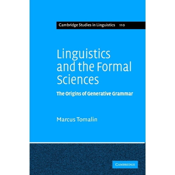 Cambridge Studies in Linguistics Linguistics and the Formal Sciences: The Origins of Generative Grammar, Book 110, (Hardcover)