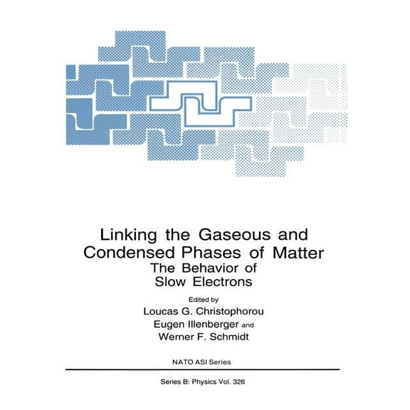 NATO Science Series B: Linking the Gaseous and Condensed Phases of Matter: The Behavior of Slow Electrons, Book 326, (Paperback)