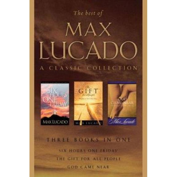 Pre-Owned The Best of Max Lucado: A Classic Collection: Six Hours One Friday, God Came Near, The Gift for All People (Hardcover) 1590522338 9781590522332