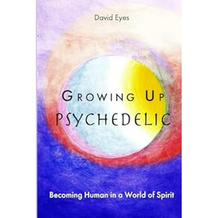 Pre-Owned Growing Up Psychedelic: Becoming Human in a World of Spirit (Paperback)