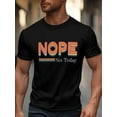 thumbnail image 2 of Men's T-Shirt Nope Not Today Simple Cartoon Short Sleeve Casual Tee Classic Crew Neck T-Shirt for Men, Black 4XL, 2 of 6