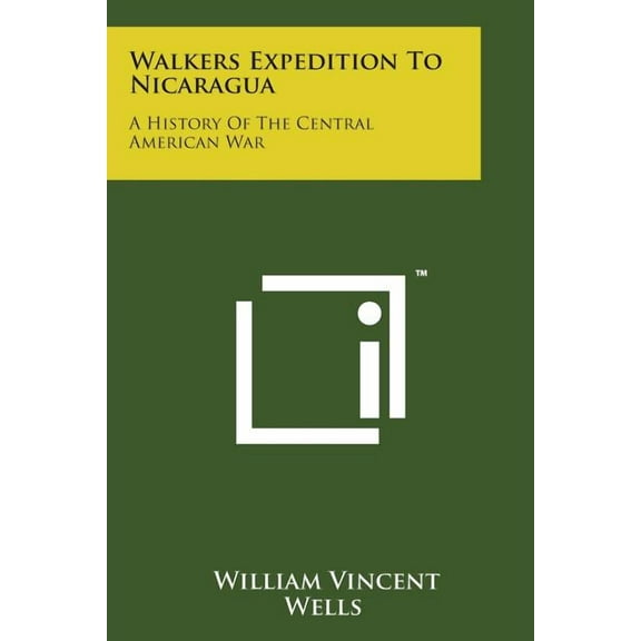 Walkers Expedition to Nicaragua : A History of the Central American War (Paperback)