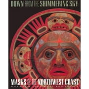Down from the Shimmering Sky: Masks of the Northwest Coast, Used [Paperback]