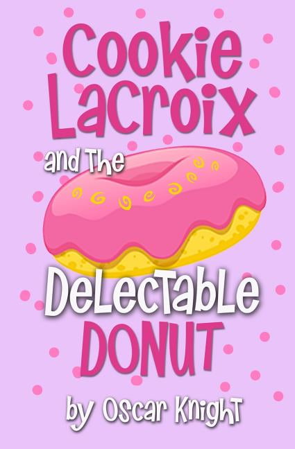 Gastronomic Adventures of Cookie LaCroix Cookie LaCroix and the Delectable Donut (Series #1) (Paperback)