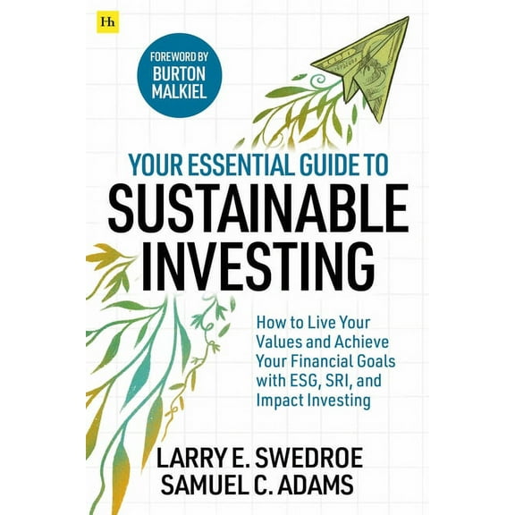 Your Essential Guide to Sustainable Investing: How to Live Your Values and Achieve Your Financial Goals with Esg, Sri, a, (Paperback)