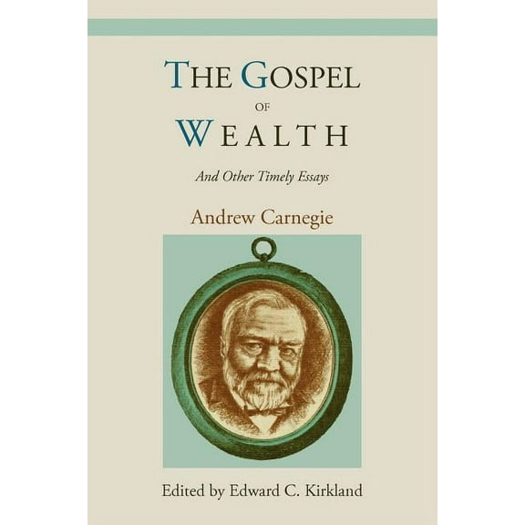 The Gospel of Wealth and Other Timely Essays (Paperback)