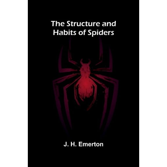 The Structure and Habits of Spiders, (Paperback)