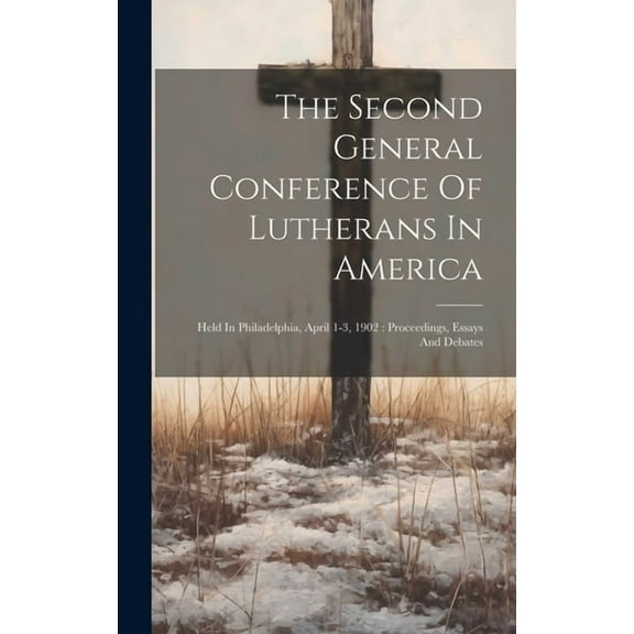The Second General Conference Of Lutherans In America (Hardcover)