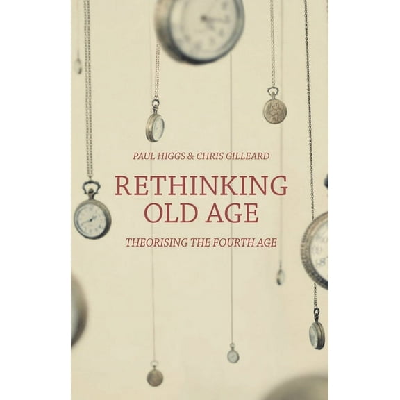 Rethinking Old Age: Theorising the Fourth Age, (Paperback)