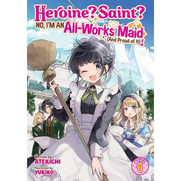 Heroine? Saint? No, I'm an All-Works Maid (and Proud of It)! (Light Novel) Vol. 1, (Paperback)