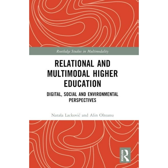 Routledge Studies in Multimodality Relational and Multimodal Higher Education: Digital, Social and Environmental Perspectives, (Paperback)