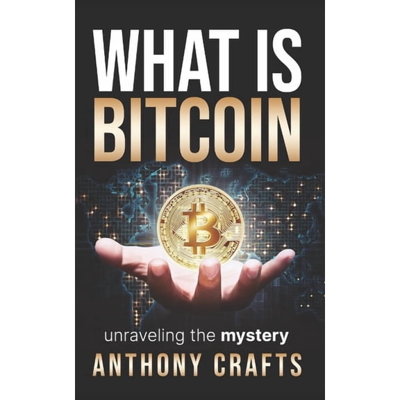What Is Bitcoin: unraveling the mystery, (Paperback)