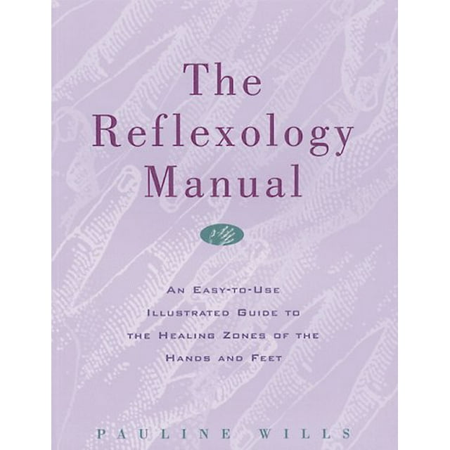 Le Manuel de Réflexologie: un Guide Illustré Facile à Utiliser pour les Zones de Guérison de...