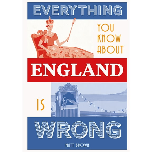 Everything You Know About... Everything You Know about England Is Wrong, (Hardcover)