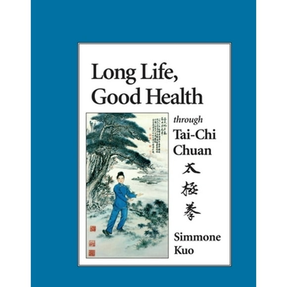 Pre-Owned Long Life, Good Health Through Tai-Chi Chuan (Paperback 9781556431111) by Simmone Kuo