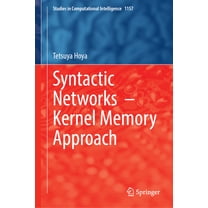 Studies in Computational Intelligence Syntactic Networks--Kernel Memory Approach, Book 1157, (Hardcover)