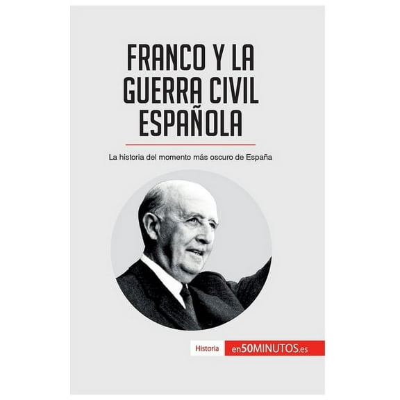 Franco y la guerra civil española: La historia del momento más oscuro de España, (Paperback)