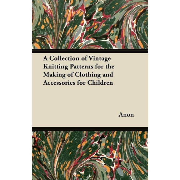 A Collection of Vintage Knitting Patterns for the Making of Clothing and Accessories for Children (Paperback)