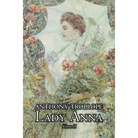 Lady Anna, Vol. II of II by Anthony Trollope, Fiction, (Anthony Trollope Best Novels)