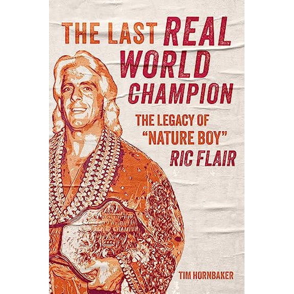 Pre-Owned The Last Real World Champion: The Legacy of Nature Boy Ric Flair (Paperback) 1770416269 9781770416260