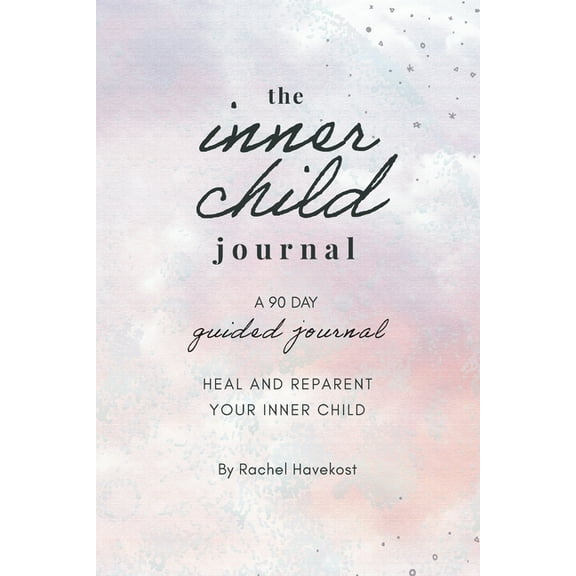 The Inner Child Journal: A 90 Day Guided Journal To Heal and Reparent Your Inner Child, (Paperback)
