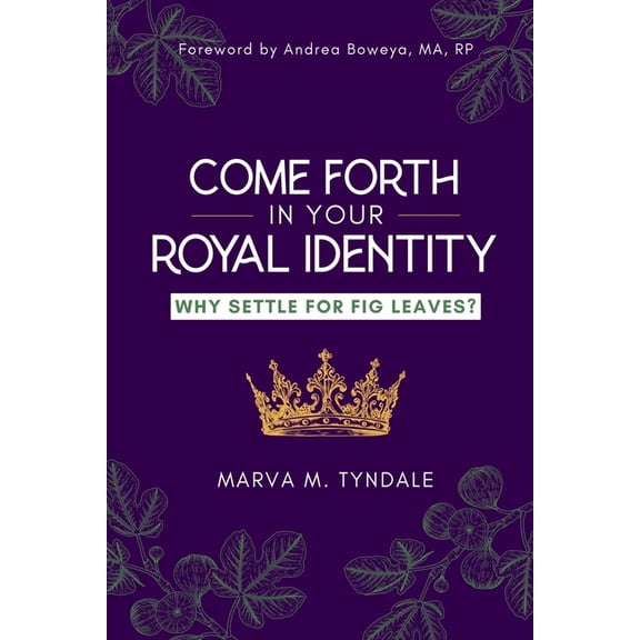 Come Forth in Your Royal Identity: Why Settle For Fig Leaves?, (Paperback)