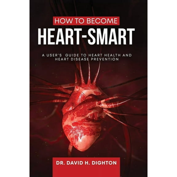 How to Become Heart-Smart: A User's Guide to heart health and heart disease prevention, (Paperback)