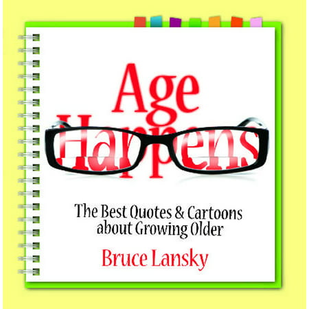 Age Happens : The Best Quotes & Cartoons about Growing