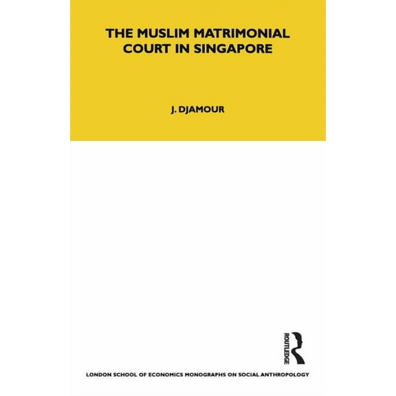 Lse Monographs on Social Anthropology The Muslim Matrimonial Court in Singapore, Book 84, (Paperback)