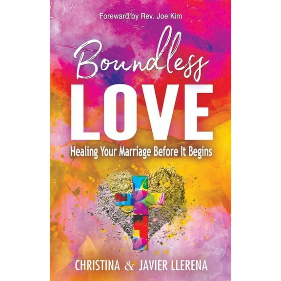 Boundless Love Boundless Love: Healing Your Marriage Before It Begins, Book 1, (Paperback)