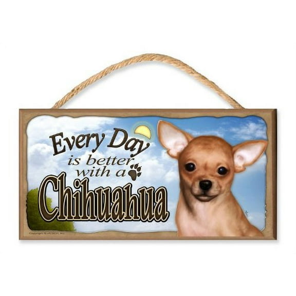 Every Day is Better With A Chihuahua (blue sky theme) Wooden Dog Sign / Plaque featuring the Art of S. Rogers