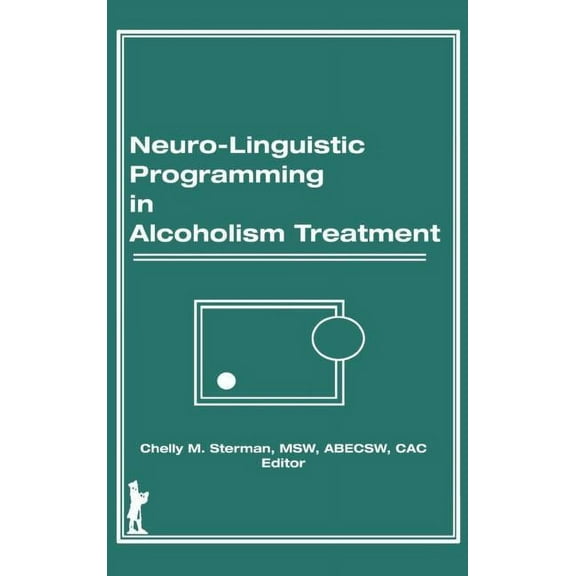 Haworth Series in Addictions Treatment Neuro-Linguistic Programming in Alcoholism Treatment, Book 3, (Hardcover)