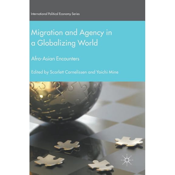 International Political Economy Migration and Agency in a Globalizing World: Afro-Asian Encounters, (Hardcover)