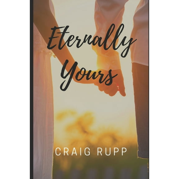 Eternally Yours (Paperback) by Craig Rupp