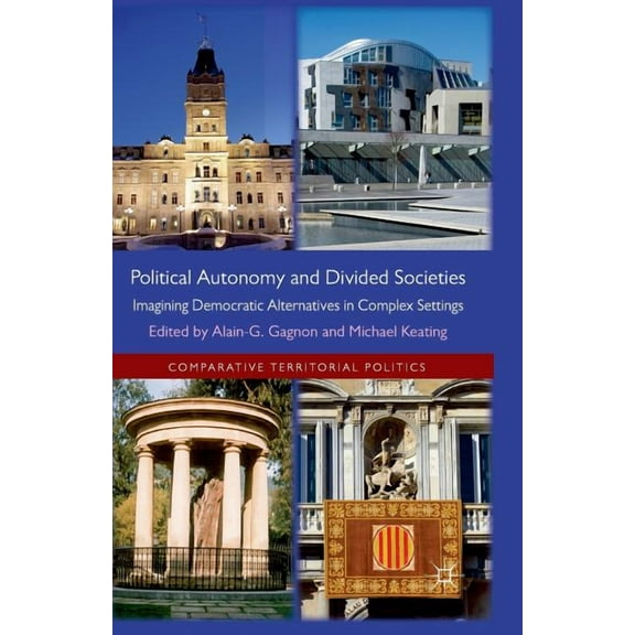 Comparative Territorial Politics Political Autonomy and Divided Societies: Imagining Democratic Alternatives in Complex Settings, (Paperback)