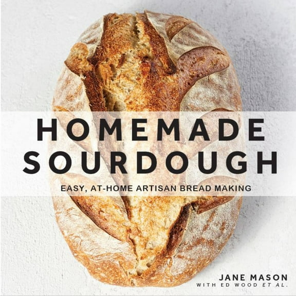 Homemade Sourdough: Easy, At-Home Artisan Bread Making, (Hardcover)