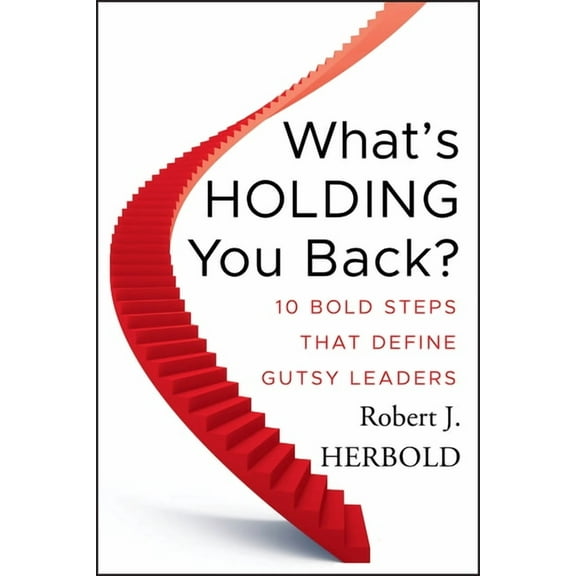 What's Holding You Back?: 10 Bold Steps That Define Gutsy Leaders, (Hardcover)