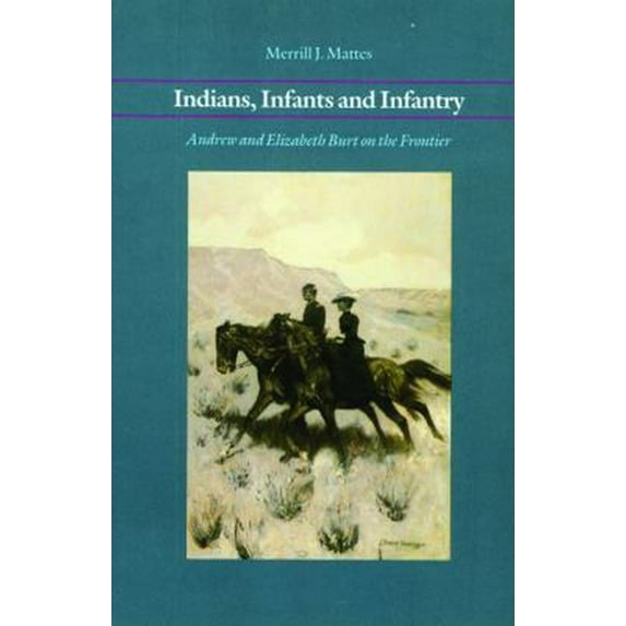 Pre-Owned Indians, Infants and Infantry: Andrew and Elizabeth Burt on the Frontier (Paperback) 0803281579 9780803281578