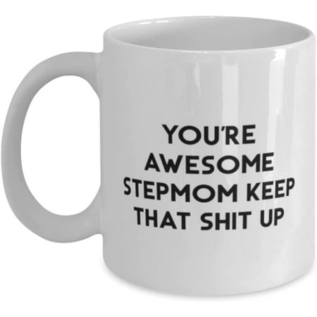 

New Stepmom You re Awesome Stepmom Keep That Shit Up Stepmom 11oz 15oz Mug From Daughter
