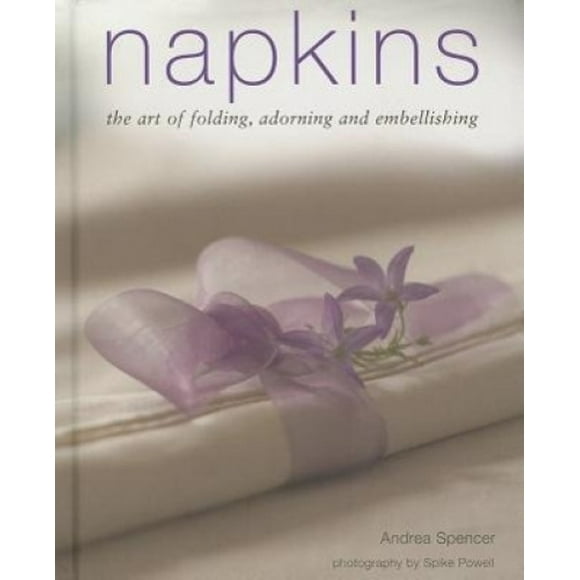 Napkins: The art of folding, adorning and embellishing