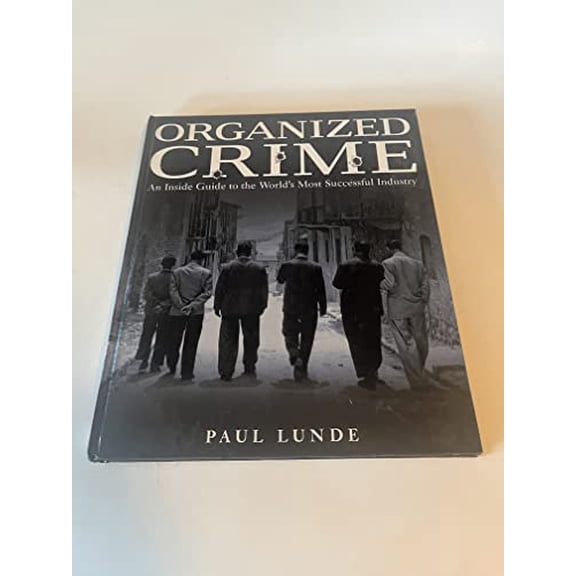 Pre-Owned Organized Crime: AN INSIDE GUIDE TO THE WORLD'S MOST SUCCESSFUL INDUSTRY (Hardcover) 0789496488 9780789496485