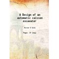 thumbnail image 1 of A Design of an automatic caisson excavator 1910 [Hardcover], 1 of 1