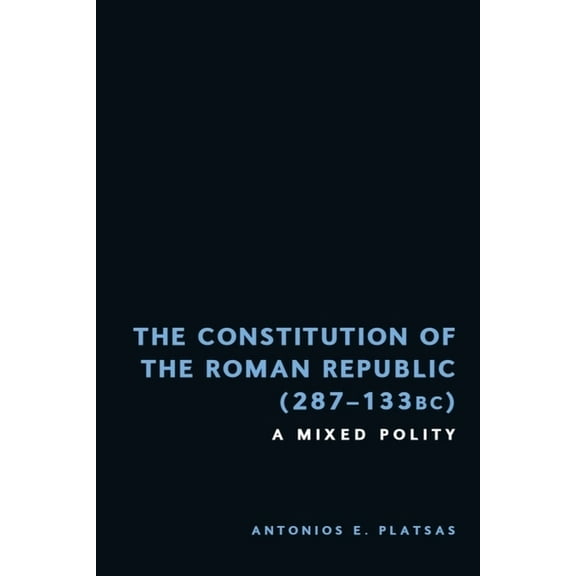 The Constitution of the Roman Republic (287-133 Bc): A Mixed Polity, (Hardcover)
