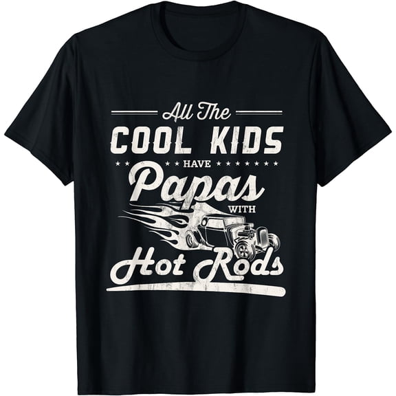 Cool Kids Have Papas With Hot Rods Fathers Day Gift T-Shirt