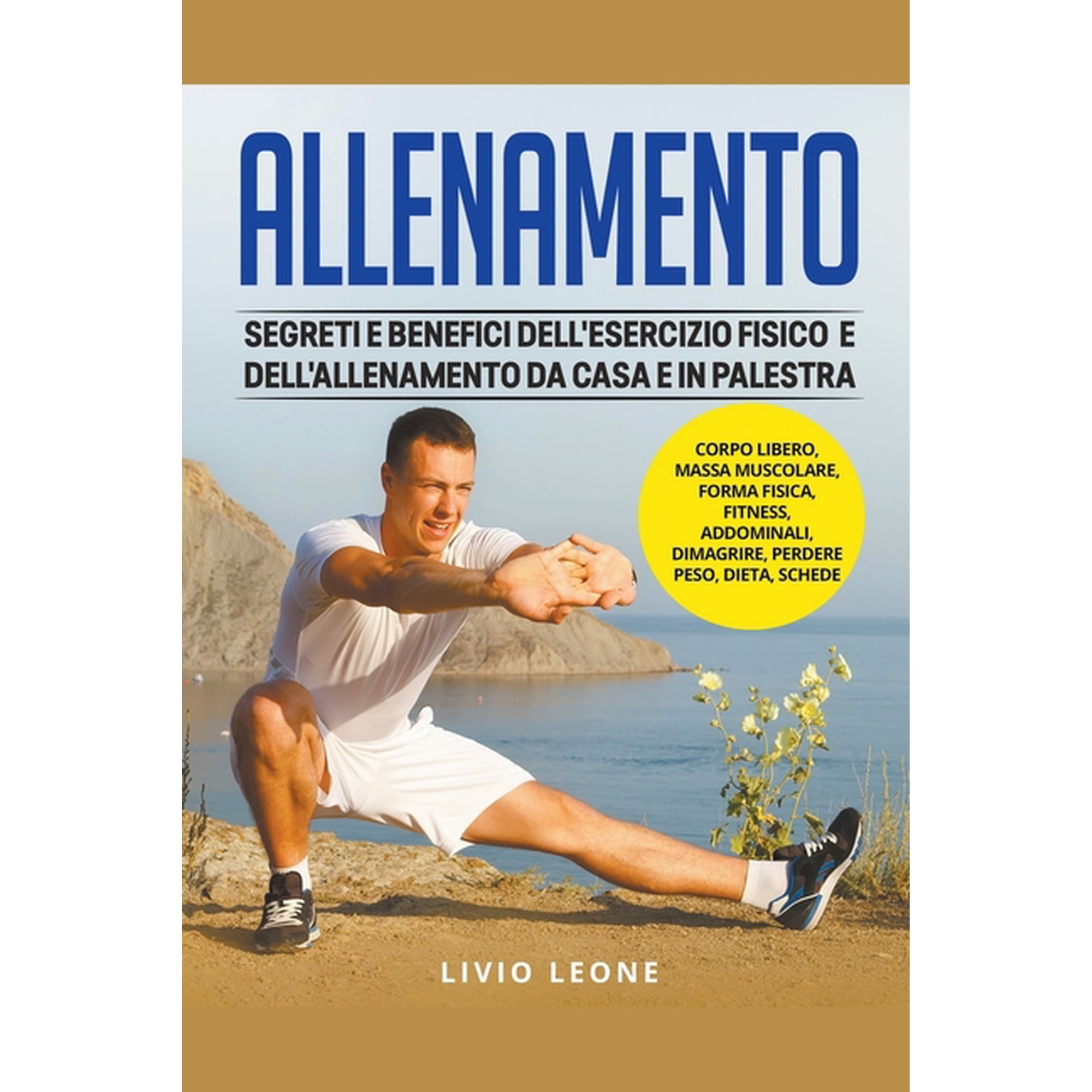 Allenamento: Segreti e benefici dell'esercizio fisico e dell'allenamento da casa e in palestra. (Corpo libero,, (Paperback)