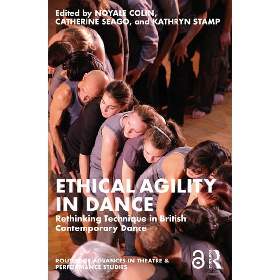 Routledge Advances in Theatre & Performa Ethical Agility in Dance: Rethinking Technique in British Contemporary Dance, (Paperback)