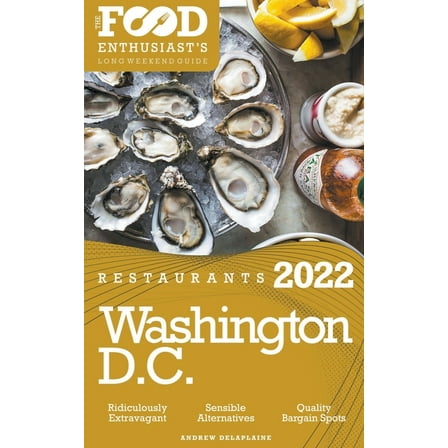 2022 Washington, D.C. Restaurants - The Food Enthusiast's Long Weekend Guide, (Paperback)
